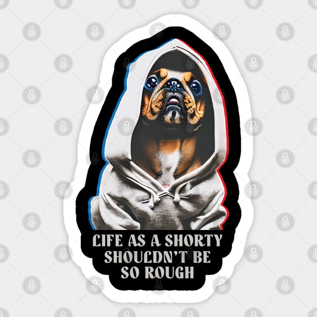 Life As A Shorty Shouldn't Be So Rough Sticker by Trendsdk